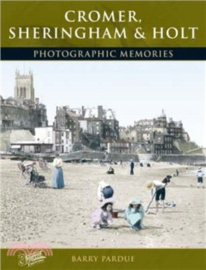 Cromer, Sheringham and Holt：Photographic Memories