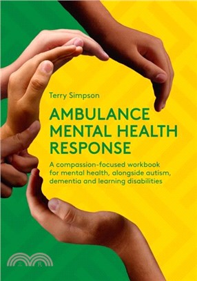 Ambulance Mental Health Response：A Compassion-Focused Workbook for Mental Health, Alongside Autism, Dementia, and Learning Disabilities