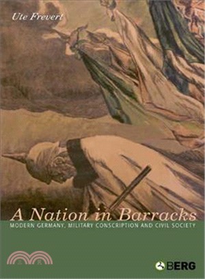 A Nation In Barracks ― Modern Germany, Military Conscription And Civil Society