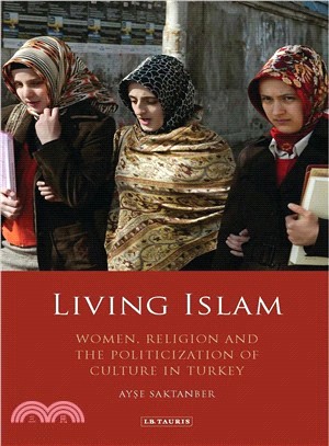 Living Islam ― Women, Religion and the Politicization of Culture in Turkey