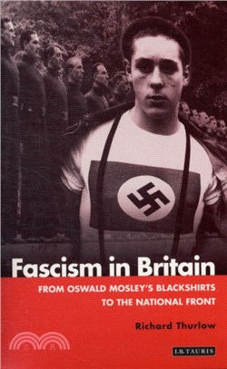 Fascism in Britain：From Oswald Mosley's Blackshirts to the National Front