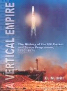 A Vertical Empire: The History of the Uk Rocket and Space Programme, 1950-1971