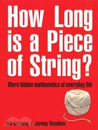 How Long Is a Piece of String? ─ More Hidden Mathematics of Everyday Life