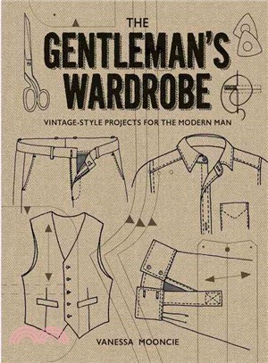 The Gentleman's Wardrobe ─ Vintage-Style Projects for the Modern Man: Includes Full-Sized Patterns