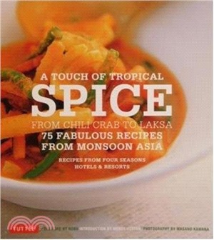 A Touch of Tropical Spice 75 Fabulous Recipes From Asia：Recipes From the Four Seasons Hotel