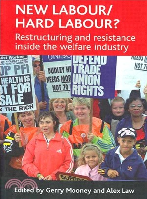 New Labour/Hard Labour? ― Restructuring And Resistance Inside the Welfare Industry