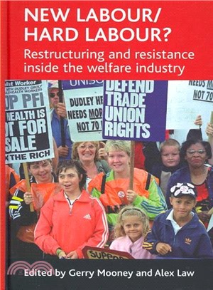 New Labour/Hard Labour? ― Restructuring And Resistance Inside the Welfare Industry