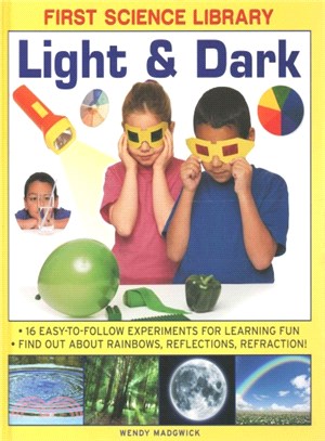 Light & Dark ― What Is a Lens? Why Do Shadows Change Shape? 16 Easy-to-Follow Experiments Teach 5 to 7 Year-Olds All About Rainbows, Reflections and Refraction