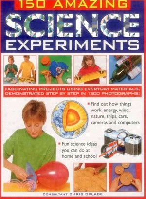 150 Amazing Science Experiments ─ Fascinating Projects Using Everyday Materials, Demonstrated Step By Step in 1300 Photographs