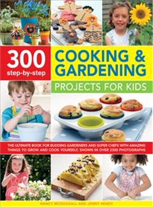 300 Step-by-Step Cooking & Gardening Projects for Kids ─ The Ultimate Book for Budding Gardeners and Super Chefs With Amazing Things to Grow and Cook Yourself, Shown in over 2300 Photographs