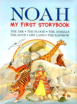 Noah ─ My First Storybook: the Ark, the Flood, the Animals, the Dove, Dry Land, the Rainbow