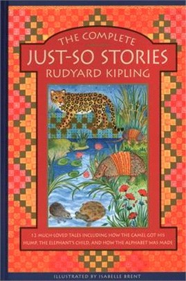 The Complete Just-so Stories ― 12 Much-loved Tales Including How the Camel Got His Hump, Elephant’s Child, and How the Alphabet Was Made