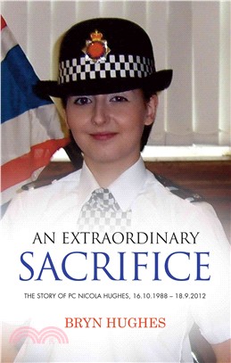 An Extraordinary Sacrifice：The Story of PC Nicola Hughes 16.10.1988 - 18.09.2012