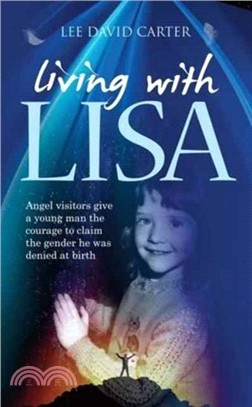 Living with Lisa：Angel Visitors Give a Young Man the Courage to Claim the Gender He Was Denied at Birth