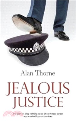 Jealous Justice：The story of a top-ranking police officer whose career was wrecked by envious rivals