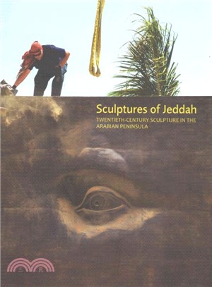 Sculptures of Jeddah :twentieth-century sculpture in the Arabian Peninsula /