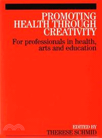 Promoting Health Through Creativity - For Professionals In Health, Arts And Education