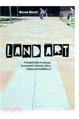 Land Art：A Complete Guide to Landscape, Environmental, Earthworks, Nature, Sculpture and Installation Art