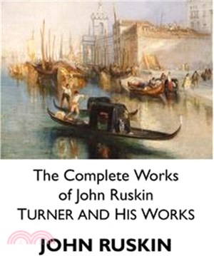 The Complete Works of John Ruskin: Turner and His Works