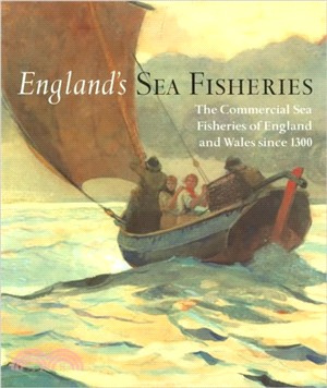 England's Sea Fisheries：The Commercial Sea Fisheries of England and Wales Since 1300