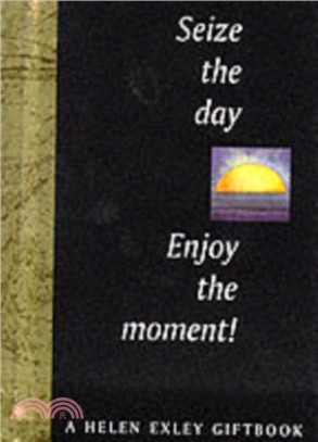 Seize the Day! Enjoy the Moment!