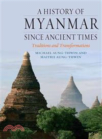 A History of Myanmar Since Ancient Times ─ Traditions and Transformations