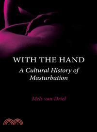 With the Hand ─ A Cultural History of Masturbation