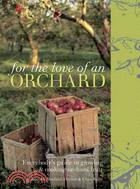 For the Love of an Orchard:Everybody's Guide to Growing and Cooking Orchard Fruit