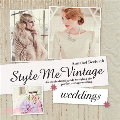 Style Me Vintage: Weddings：An inspirational guide to styling the perfect vintage wedding