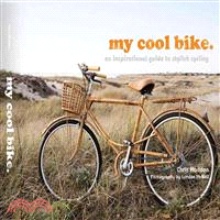 My Cool Bike ─ An Inspirational Guide to Bikes and Bike Culture