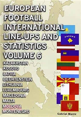 European Football International Line-ups & Statistics - Volume 6：Kazakhstan to Montenegro