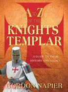 A to Z of the Knights Templar ─ A Guide to Their History and Legacy