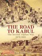 The Road to Kabul: The Second Afghan War 1878-1881