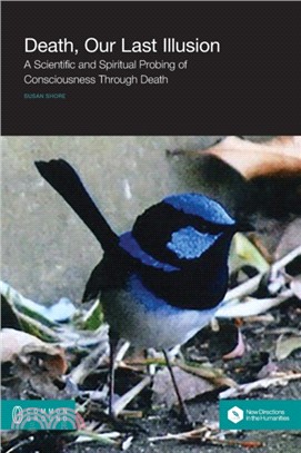 Death, Our Last Illusion：A Scientific and Spiritual Probing of Consciousness Through Death