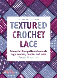 Textured Crochet Lace ─ 64 Crochet Lace Patterns to Create Rugs, Scarves, Beanies and More