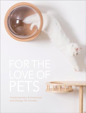For the love of pets :contemporary architecture and design for animals.