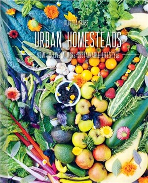 Urban Homesteads: How to Live a More Sustainable Lifestyle