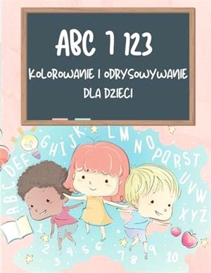 ABC i 123 Kolorowanka i książka do rysowania dla dzieci: Nauka alfabetu i liczby Śledzenie książki dla dzieci, ABC i 123 Pism