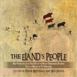 The Eland's People: New Perspectives in the Rock Art of the Maloti-Drakensberg Bushmen, Essays in Memory of Patricia Vinnicombe