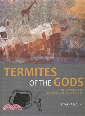 Termites of the Gods ─ San Cosmology in Southern African Rock Art