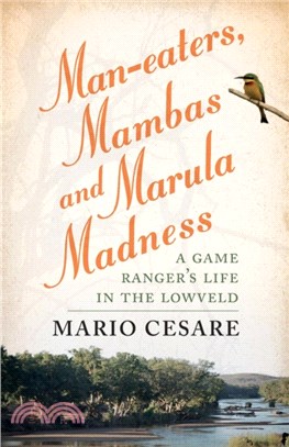 Man-eaters, mambas and marula madness：A game ranger's life in the lowveld