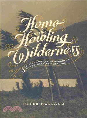 Home in the Howling Wilderness — Settlers and the Environment in Southern New Zealand