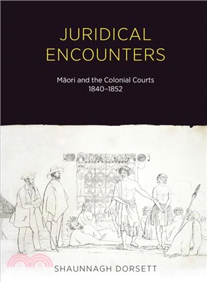 Juridical Encounters ― Maori and the Colonial Courts 1840-1852