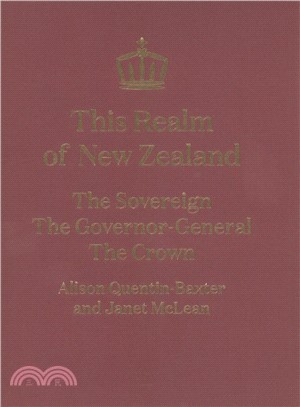 This Realm of New Zealand ― The Sovereign, the Governor-general, the Crown