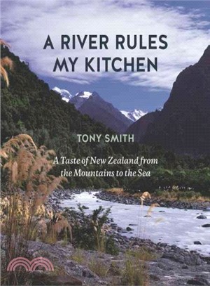 A River Rules My Kitchen ― A Taste of New Zealand from the Mountains to the Sea