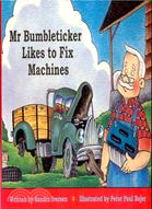 MR BUMBLETICKER LIKES TO FIX MACHINES