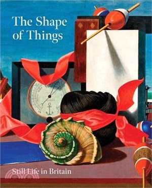 The Shape of Things: Still Life in Modern British Art
