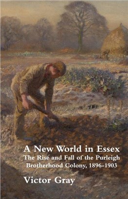 A New World in Essex：The Rise and Fall of the Purleigh Brotherhood Colony, 1896-1903