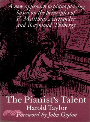 The Pianist's Talent ─ A New Approach to Piano Playing Based on the Principles of F. Matthias Alexander And Raymond Thiberge