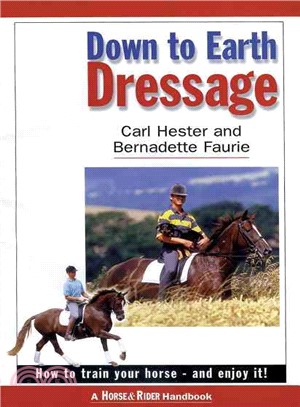 Down To Earth Dressage—How To Train Your Horse And Enjoy It!